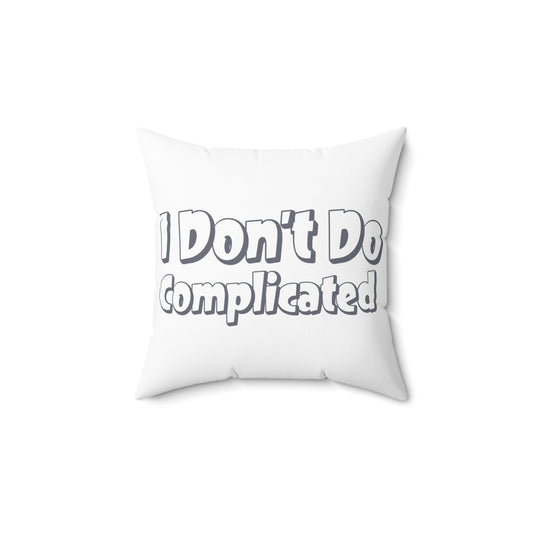 Funny Quote Square Pillow - "I Don't Do Complicated"