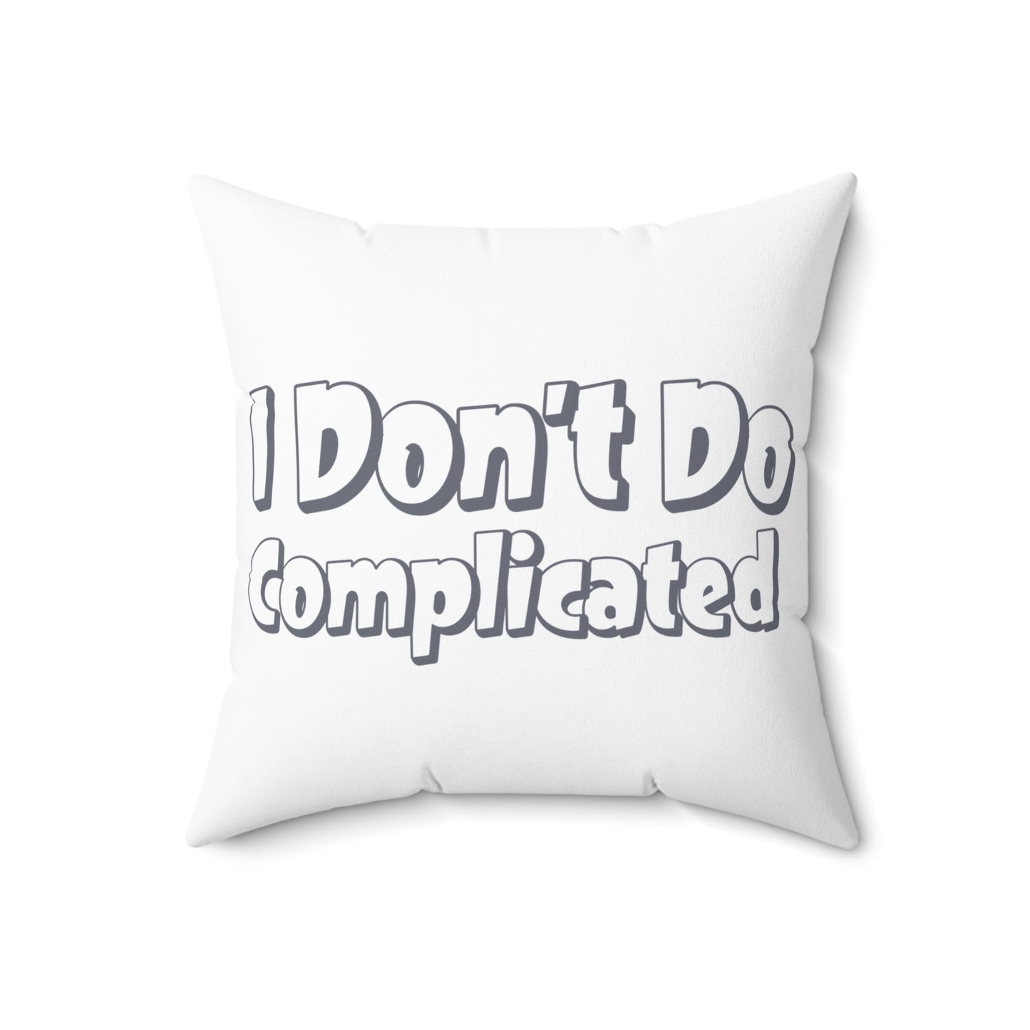 Funny Quote Square Pillow - "I Don't Do Complicated"